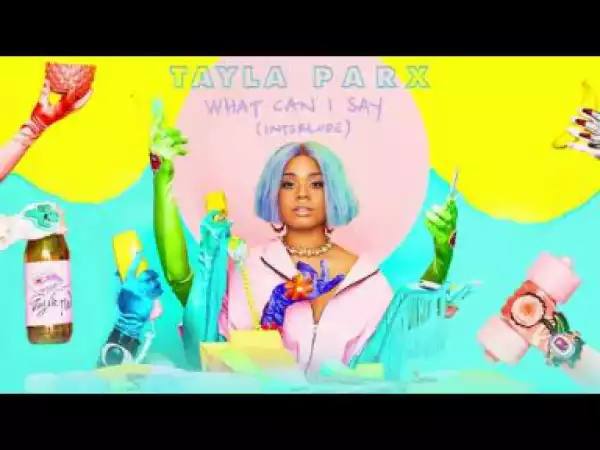 Tayla Parx - What Can I Say